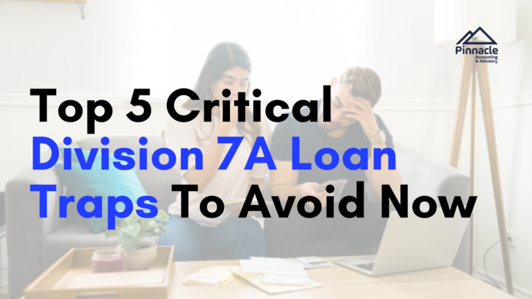 Top 5 Critical Division 7A Loan Traps To Avoid Now Pinnacle Accounting & Advisory