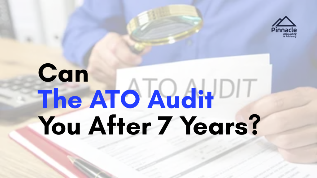 Can the ATO Audit You After 7 Years? 28 Can The ATO Audit You After 7 Years Pinnacle Accounting & Advisory