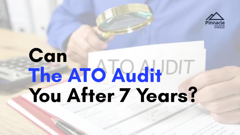 Can The ATO Audit You After 7 Years Pinnacle Accounting & Advisory