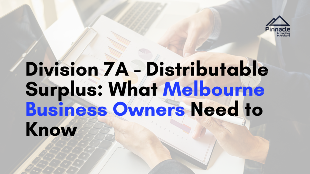 Division 7A Distributable Surplus What Melbourne Business Owners Need to Know 1 1 Pinnacle Accounting & Advisory