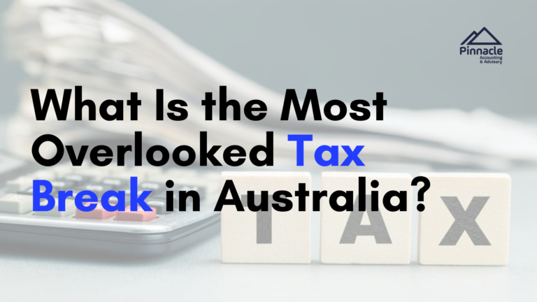 What Is the Most Overlooked Tax Break in Australia 2 Pinnacle Accounting & Advisory
