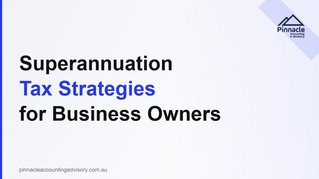 Superannuation Strategies for Business Owners: How to Use Super to Cut Your Tax Bill 7 pinnacle super tax strategies featured Pinnacle Accounting & Advisory