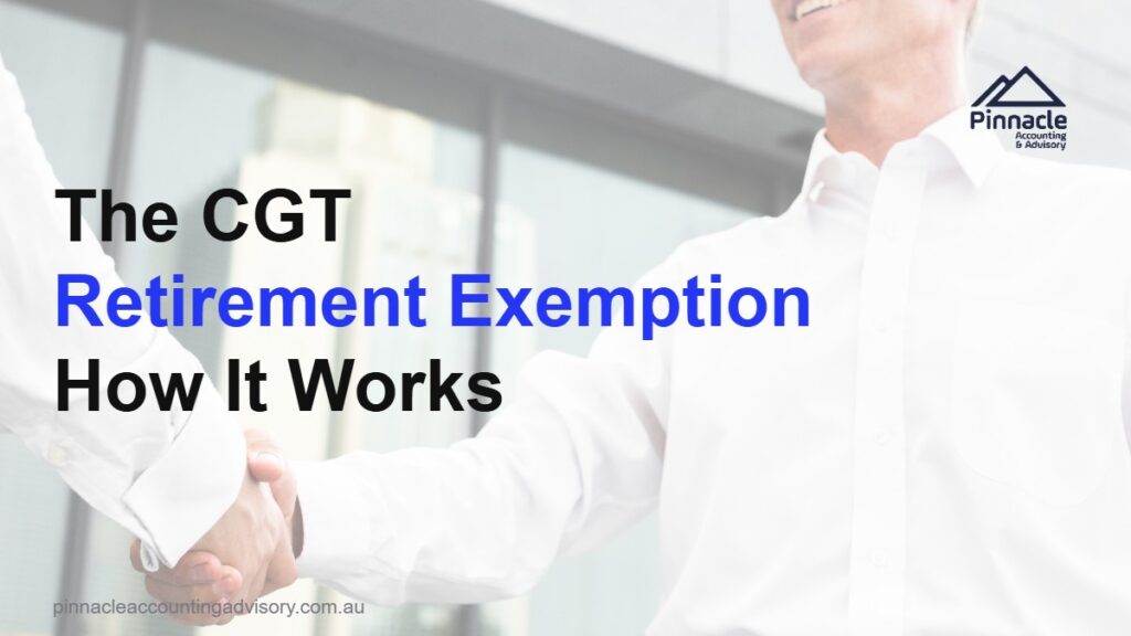 The CGT Retirement Exemption Explained: How to Use It to Reduce Tax When You Sell Your Business 10 cgt retirement exemption featured v2 Pinnacle Accounting & Advisory