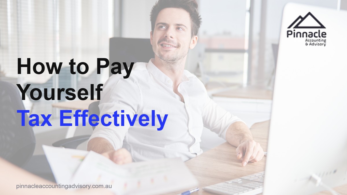 How to pay yourself from your company tax effectively, salary dividends and Division 7A explained by Pinnacle Accounting & Advisory