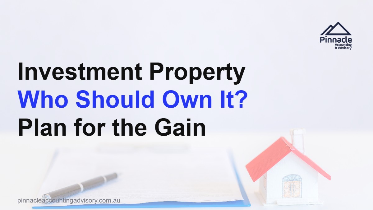 investment property ownership structure tax featured Pinnacle Accounting & Advisory