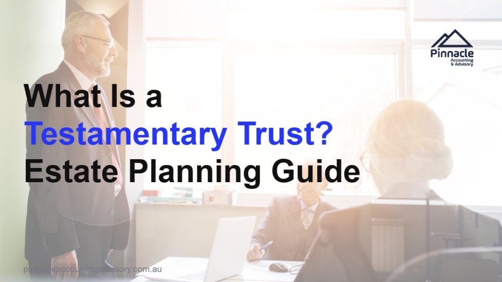 what is a testamentary trust featured v2 1 Pinnacle Accounting & Advisory